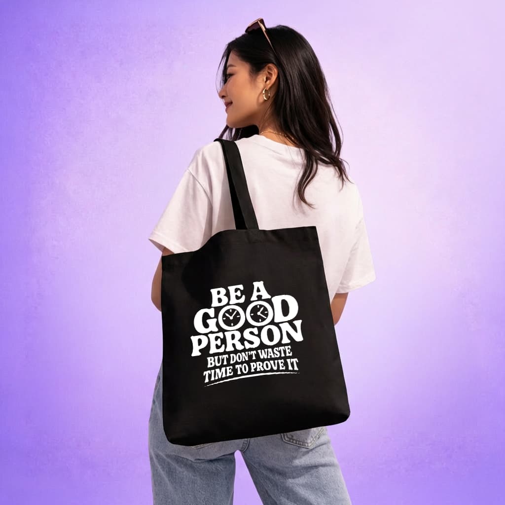 Tote Bag - Be a Good Person But Don't Waste Time To Prove It