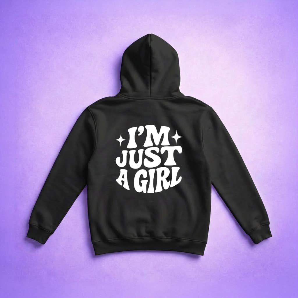 Im Just A Girl - Hoodie