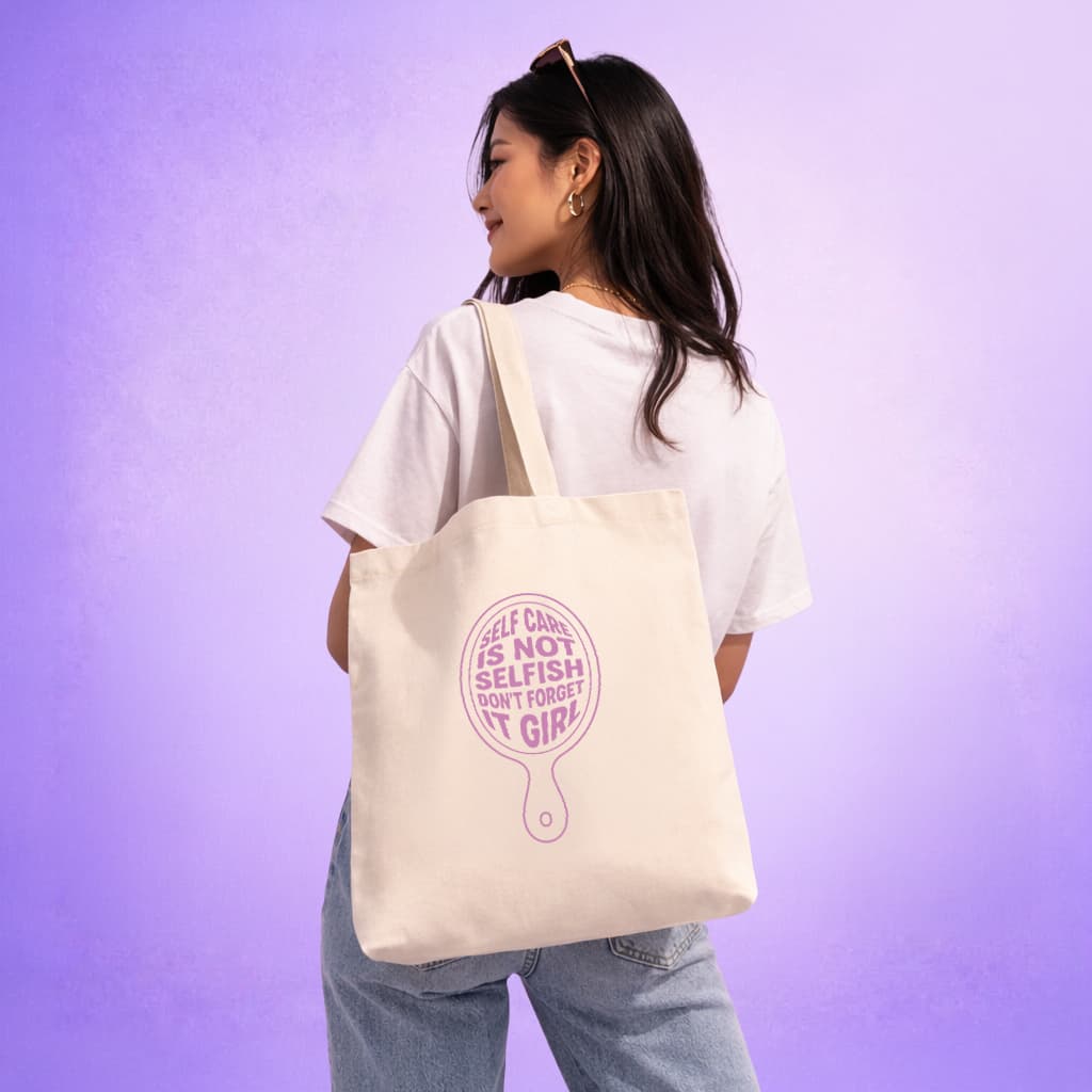 Tote Bag - Self Care Is Not Selfish Don't Forget It Girl