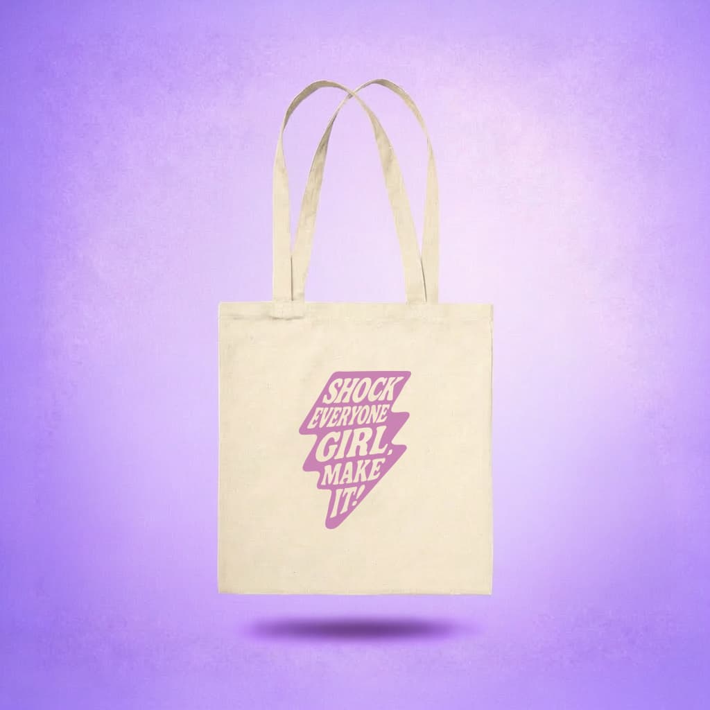 Tote Bag - Shock Everyone Girl, Make It !